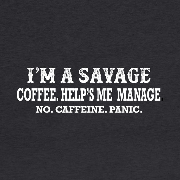 I'm A Savage For Coffee by Moaw Coffee